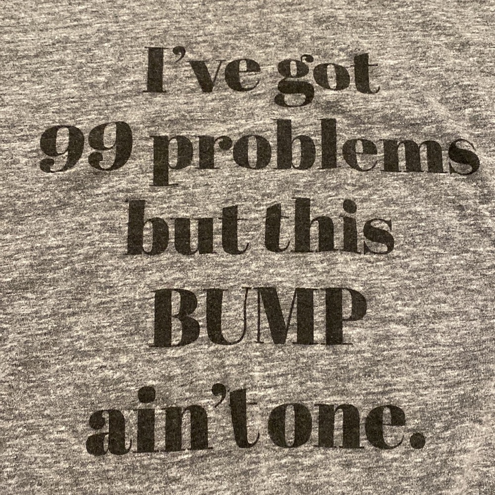 NWOT Motherhood Maternity S Top “I’ve Got 99 Problems But This Bump Ain’t One